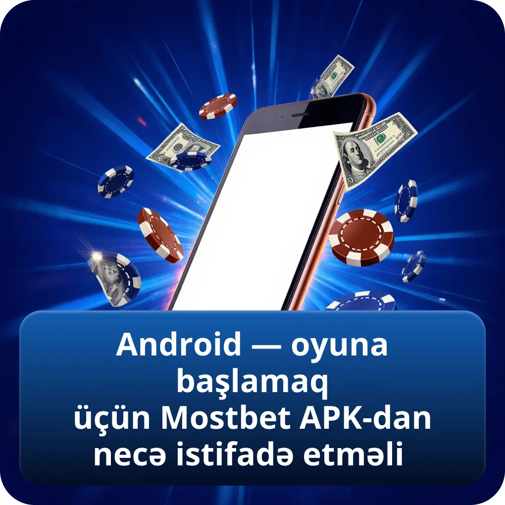 Android — oyuna başlamaq üçün Mostbet APK-dan necə istifadə etməli