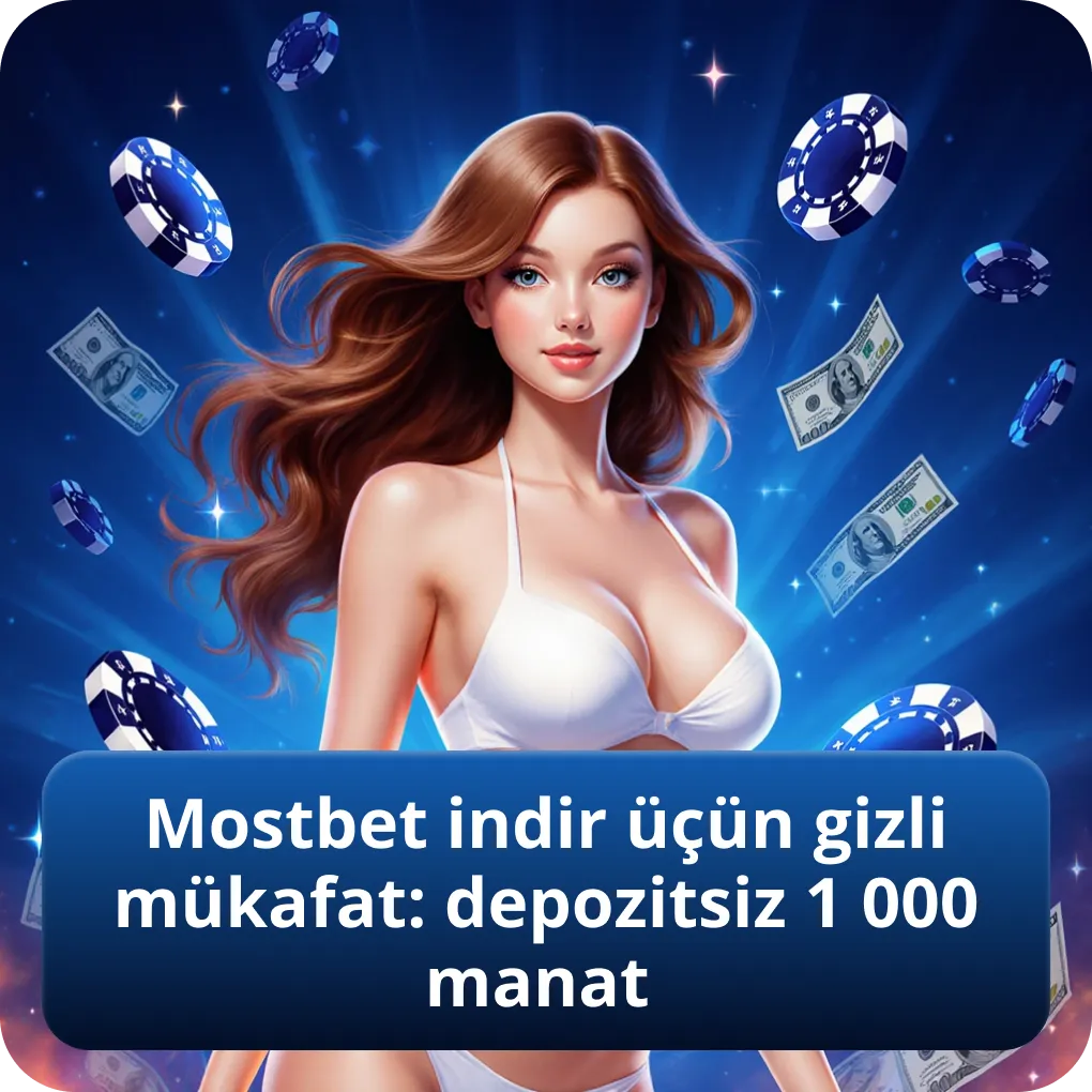 Mostbet indir üçün gizli mükafat: depozitsiz 1 000 manat